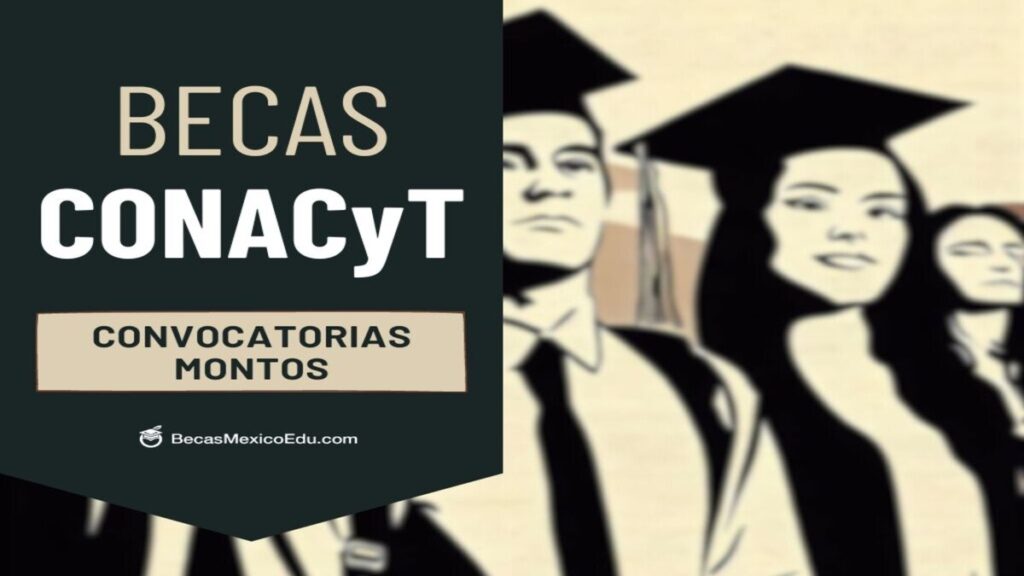 Becas Manutención y Conahcyt: convocatorias y montos