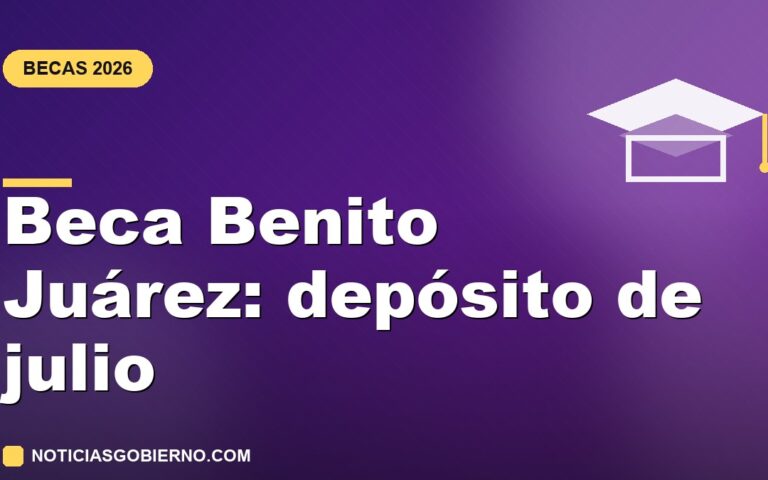 Beca Benito Juárez julio 2026: cuándo cae el depósito y cuánto te toca por nivel