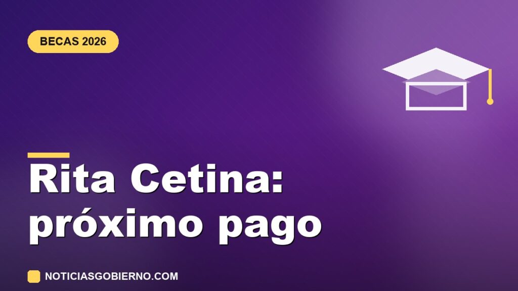 Beca Rita Cetina 2026: cuándo cae el próximo pago y por qué a algunas familias no les ha llegado