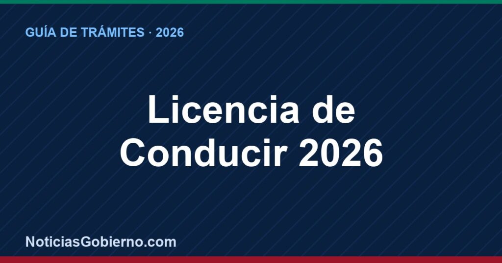 Licencia de Conducir 2026: Costo, Requisitos y Trámite Paso a Paso