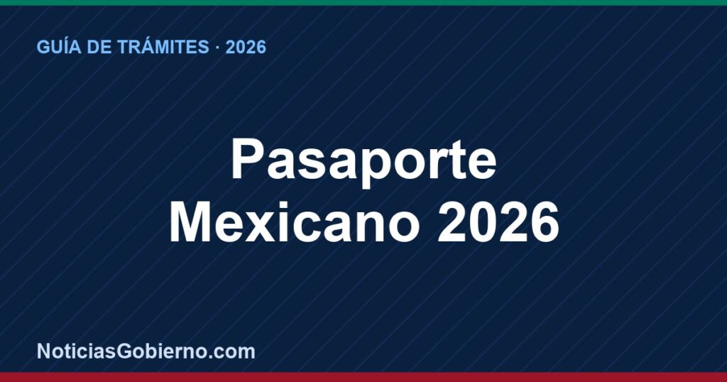 Pasaporte Mexicano 2026: Costo, Requisitos y Cómo Sacar Cita