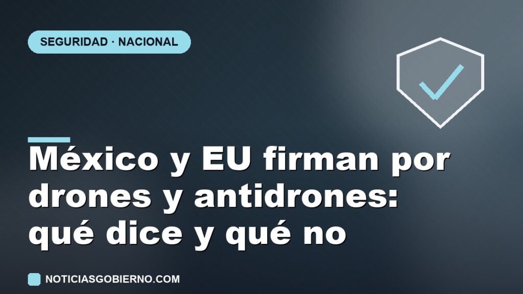 México y Estados Unidos firman por drones y antidrones: qué dice el acuerdo y qué no significa